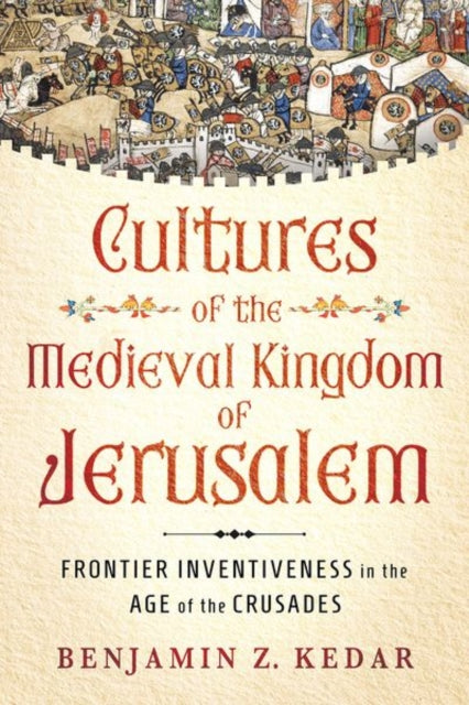 Book cover of: Cultures of the Medieval Kingdom of Jerusalem. By: Benjamin Z. Kedar