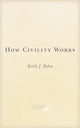 Book cover of: How Civility Works. By: Keith J. Bybee