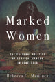 Book cover of: Marked Women. By: Rebecca G. Martínez