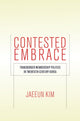 Book cover of: Contested Embrace. By: Jaeeun Kim