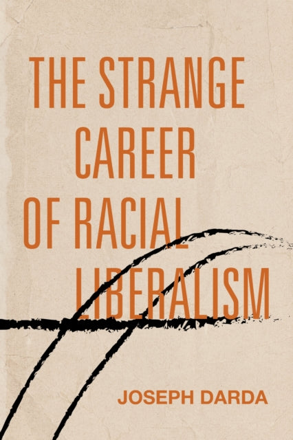 Book cover of: Strange Career of Racial Liberalism. By: Joseph Darda