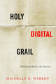 Book cover of: Holy Digital Grail. By: Michelle R. Warren