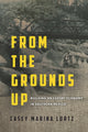 Book cover of: From the Grounds Up. By: Casey Marina Lurtz
