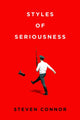 Book cover of: Styles of Seriousness. By: Steven Connor