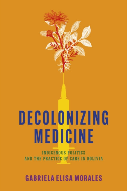 Book cover of: Decolonizing Medicine. By: Gabriela Elisa Morales