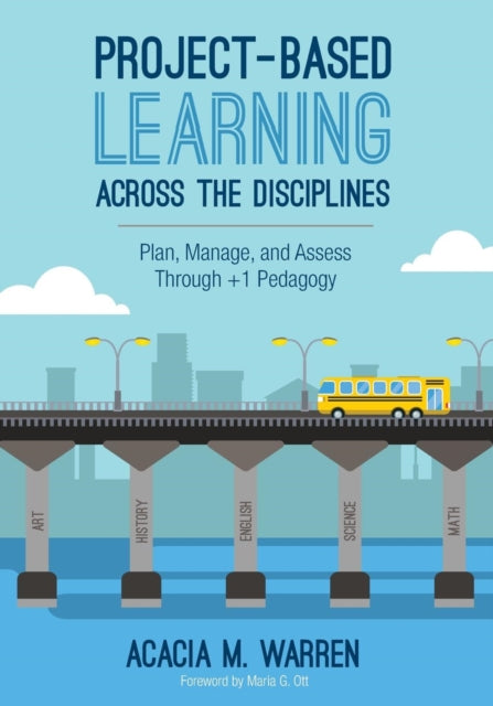 Book cover of: Project-Based Learning Across the Disciplines. By: Dr. Acacia M. Warren