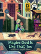 Book cover of: Maybe God Is Like That Too. By: Jennifer Grant