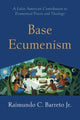 Book cover of: Base Ecumenism. By: Barreto, Raimundo C., Jr.