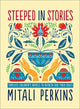 Book cover of: Steeped in Stories. By: Mitali Perkins