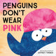 Book cover of: Penguins Don't Wear Pink. By: Jeffrey Turner