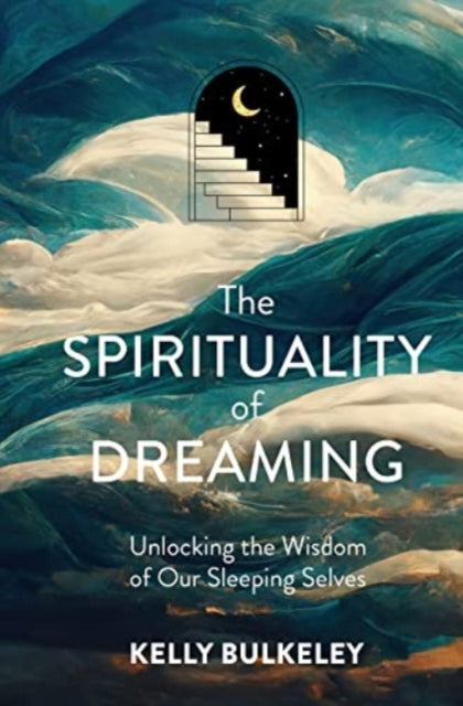 Book cover of: Spirituality of Dreaming. By: Kelly Bulkeley