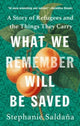 Book cover of: What We Remember Will Be Saved. By: Stephanie Saldaña