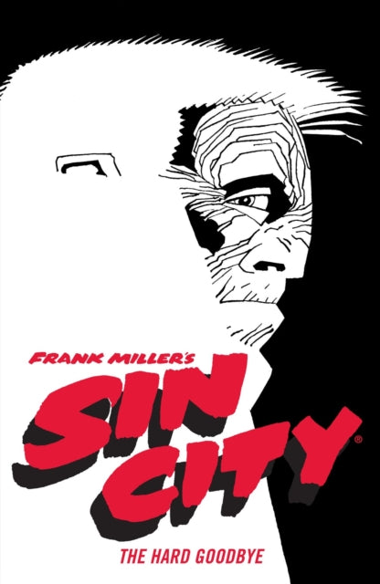 Book cover of: Frank Miller's Sin City Volume 1: The Hard Goodbye (Fourth Edition). By: Frank Miller