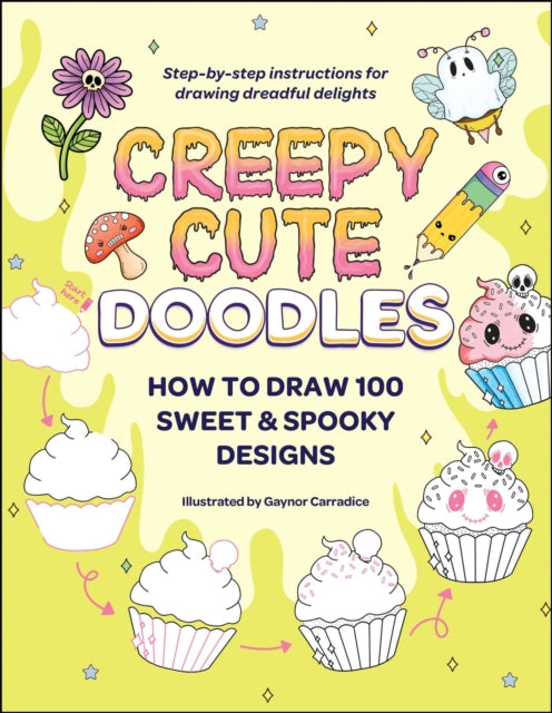 Creepy Cute Doodles, How to Draw 100 Sweet & Spooky Designs 9781507223857 Gaynor Carradice