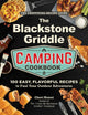 Blackstone Griddle Camping Cookbook, 100 Easy, Flavorful Recipes to Fuel Your Outdoor Adventures 9781507224571 Cheri Reneé
