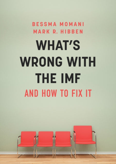 Book cover of: What's Wrong With the IMF and How to Fix It. By: Bessma Momani