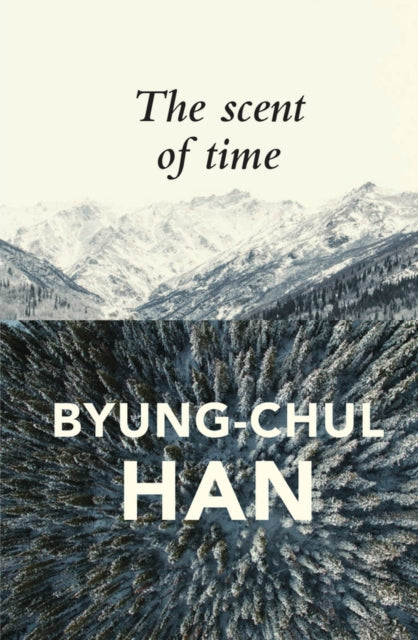 Scent of Time, A Philosophical Essay on the Art of Lingering 9781509516056 Byung-Chul Han