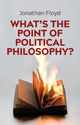 Book cover of: What's the Point of Political Philosophy?. By: Jonathan Floyd