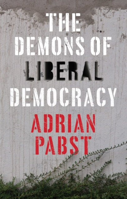 Book cover of: Demons of Liberal Democracy. By: Adrian Pabst