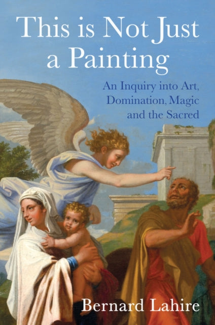 Book cover of: This is Not Just a Painting. By: Bernard Lahire