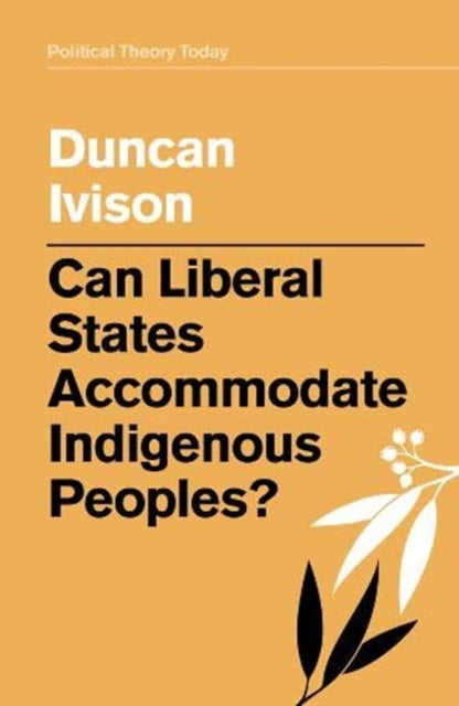 Book cover of: Can Liberal States Accommodate Indigenous Peoples?. By: Duncan Ivison