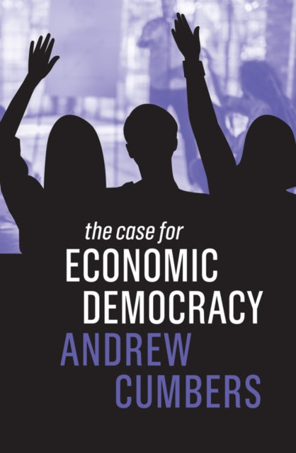 Book cover of: Case for Economic Democracy. By: Andrew Cumbers
