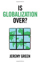 Book cover of: Is Globalization Over?. By: Jeremy Green