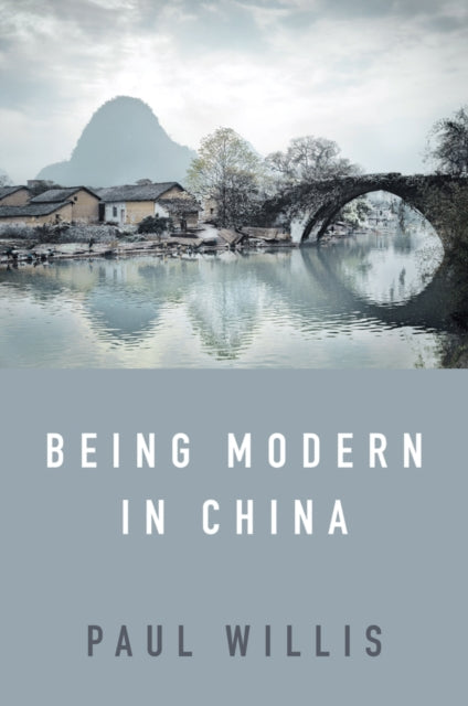 Book cover of: Being Modern in China. By: Paul Willis