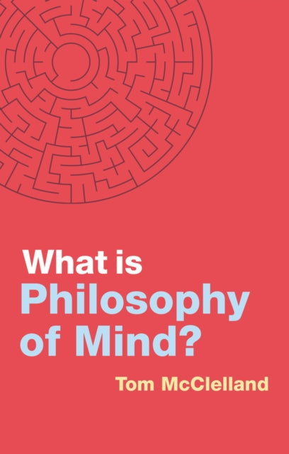 Book cover of: What is Philosophy of Mind?. By: Tom McClelland