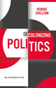 Book cover of: Decolonizing Politics. By: Robbie Shilliam