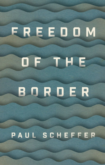 Book cover of: Freedom of the Border. By: Paul Scheffer