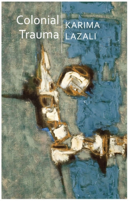 Book cover of: Colonial Trauma. By: Karima Lazali