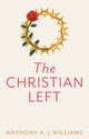 Book cover of: Christian Left. By: Anthony A. J. Williams