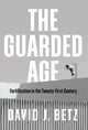 Guarded Age, Fortification in the Twenty-First Century 9781509544059 David Betz