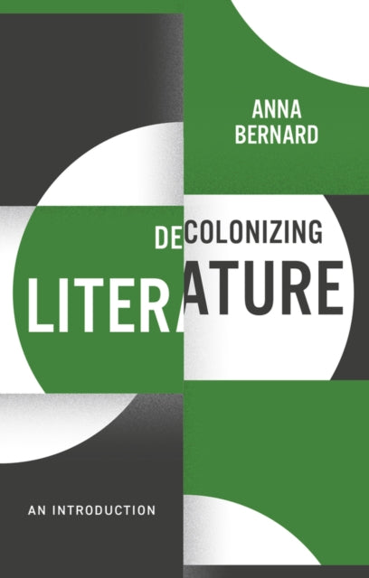 Book cover of: Decolonizing Literature. By: Anna Bernard