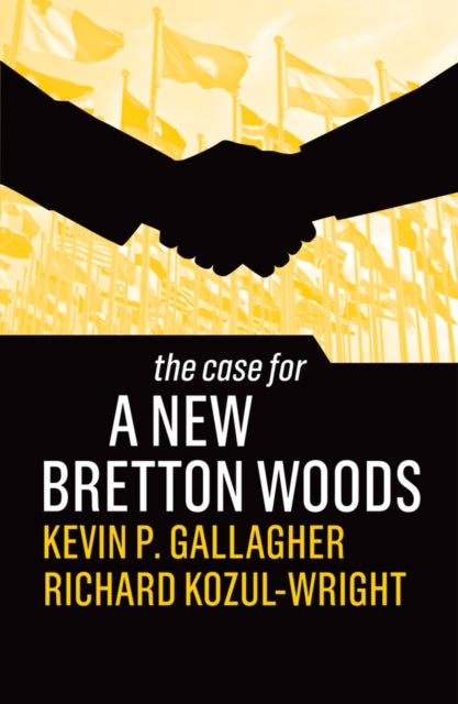 Book cover of: Case for a New Bretton Woods. By: Kevin P. Gallagher