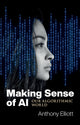 Book cover of: Making Sense of AI. By: Anthony Elliott