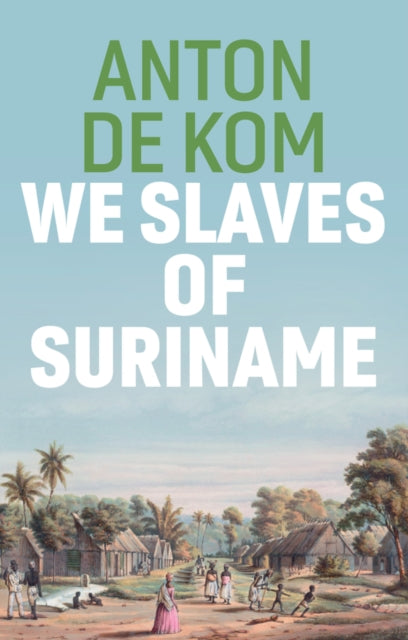 We Slaves of Suriname 9781509549023 A. de Kom