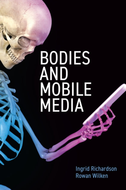 Book cover of: Bodies and Mobile Media. By: Rowan Wilken