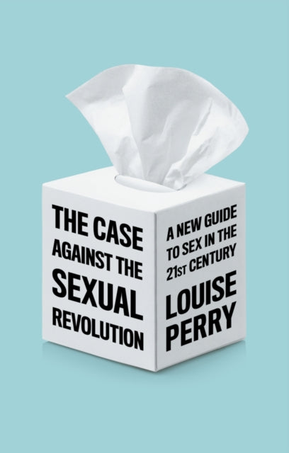 Book cover of: Case Against the Sexual Revolution. By: Louise Perry