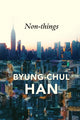 Book cover of: Non-things. By: Byung-Chul Han