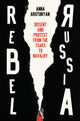 Rebel Russia, Dissent and Protest from the Tsars to Navalny 9781509552290 Anna Arutunyan