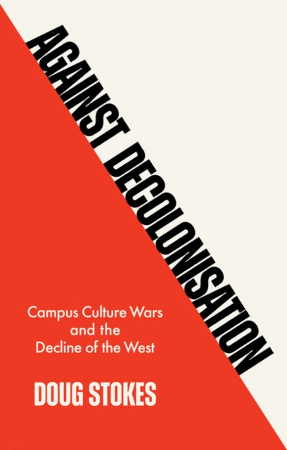 Book cover of: Against Decolonisation. By: Doug Stokes