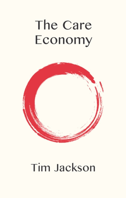 Book cover of: Care Economy. By: Tim Jackson