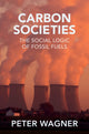 Book cover of: Carbon Societies. By: Peter Wagner