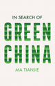 Book cover of: In Search of Green China. By: Tianjie Ma