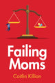 Book cover of: Failing Moms. By: Caitlin Killian