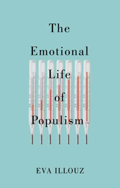 Book cover of: Emotional Life of Populism. By: Illouz
