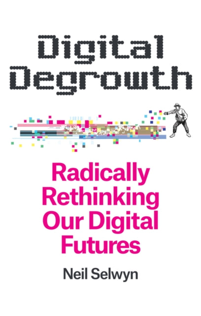 Book cover of: Digital Degrowth. By: Neil Selwyn