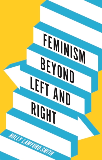 Book cover of: Feminism Beyond Left and Right. By: Holly Lawford-Smith
